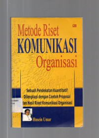 Image of Metode Riset Komunikasi Organisasi : Sebuah Pendekatan Kuantitatif, Dilengkapi Dengan Contoh Proposal dan Hasil Riset Komunikasi Organisasi